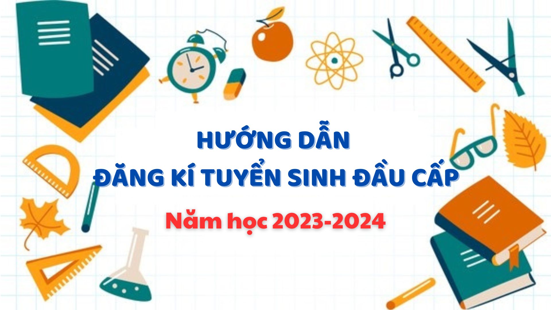 HƯỚNG DẪN ĐĂNG KÍ TUYỂN SINH ĐẦU CẤP NĂM HỌC 2023-2024